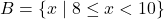 B = \{x \mid 8 \leq x < 10\}