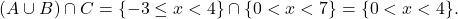 \[ (A \cup B) \cap C = \{ -3 \leq x < 4 \} \cap \{ 0 < x < 7 \} = \{ 0 < x < 4 \}. \]
