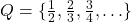 Q = \{ \frac{1}{2}, \frac{2}{3}, \frac{3}{4}, \ldots \}