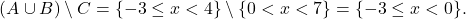 \[ (A \cup B) \setminus C = \{ -3 \leq x < 4 \} \setminus \{ 0 < x < 7 \} = \{ -3 \leq x < 0 \}. \]
