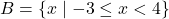 B = \{ x \mid -3 \leq x < 4 \}