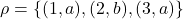 \rho = \{(1,a),(2,b),(3,a)\}