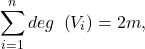 \[ \sum_{i = 1}^{n}{deg\ \left( V_{i} \right) = 2m}, \]