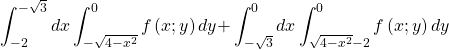 \[\int_{-2}^{-\sqrt3}dx\int_{-\sqrt{4-x^2}}^{0}{f\left(x;y\right)dy+}\int_{-\sqrt3}^{0}dx\int_{\sqrt{4-x^2}-2}^{0}{f\left(x;y\right)dy}\]
