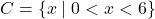 C = \{ x \mid 0 < x < 6 \}