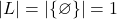 |L| =|\{\varnothing\}|= 1