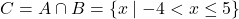 C = A \cap B = \{ x \mid -4 < x \leq 5 \}