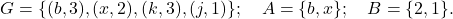 G = \{(b, 3), (x, 2), (k, 3), (j, 1)\}; \quad A = \{b, x\}; \quad B = \{2, 1\}.