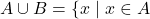 A \cup B = \{ x \mid x \in A