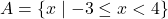 A = \{ x \mid -3 \leq x < 4 \}