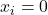 x_{i} = 0
