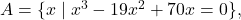 A = \{ x \mid x^{3}- 19x^{2} + 70x = 0 \},