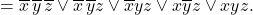 = \overline{x}\,\overline{y}\,\overline{z} \vee \overline{x}\,\overline{y}z \vee \overline{x}yz \vee x\overline{y}z \vee xyz.