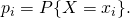 p_i=P{X=x_i}.